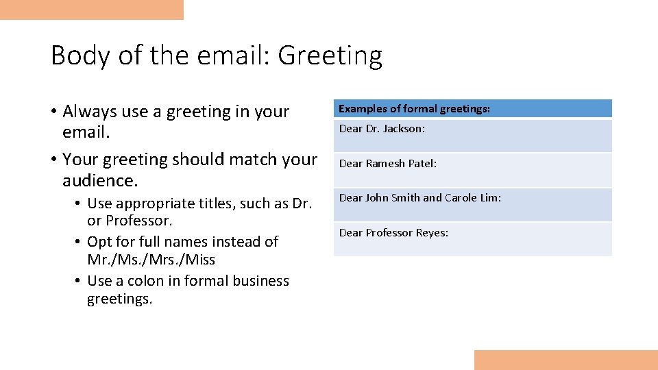 Body of the email: Greeting • Always use a greeting in your email. •