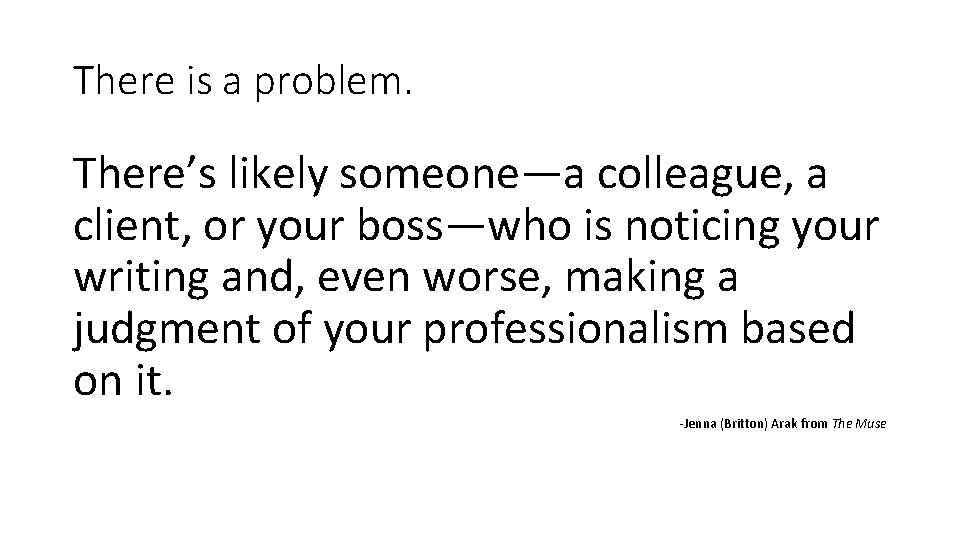 There is a problem. There’s likely someone—a colleague, a client, or your boss—who is