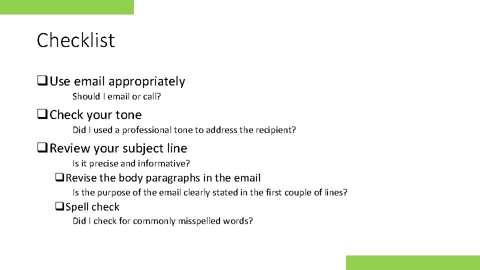 Checklist q. Use email appropriately Should I email or call? q. Check your tone