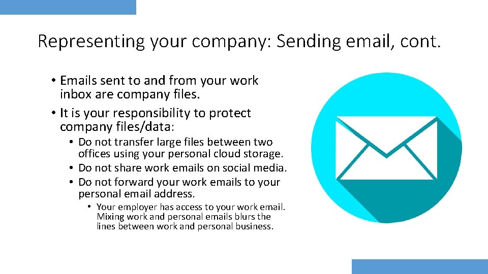 Representing your company: Sending email, cont. • Emails sent to and from your work