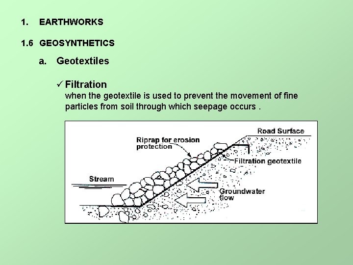 1. EARTHWORKS 1. 6 GEOSYNTHETICS a. Geotextiles ü Filtration when the geotextile is used