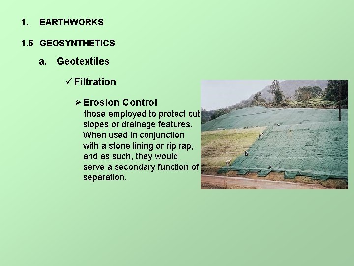 1. EARTHWORKS 1. 6 GEOSYNTHETICS a. Geotextiles ü Filtration Ø Erosion Control those employed