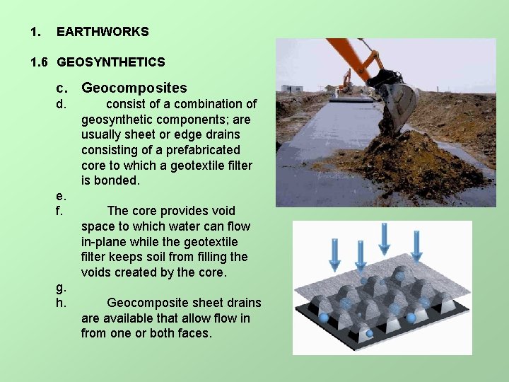 1. EARTHWORKS 1. 6 GEOSYNTHETICS c. Geocomposites d. e. f. g. h. consist of