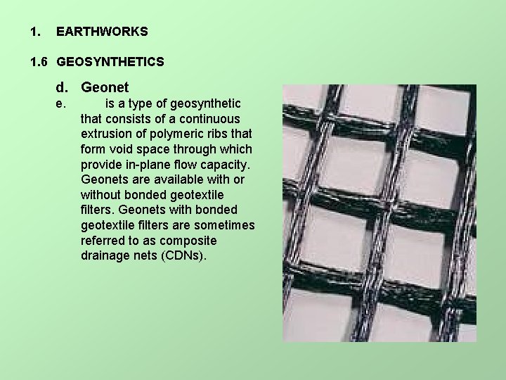 1. EARTHWORKS 1. 6 GEOSYNTHETICS d. Geonet e. is a type of geosynthetic that