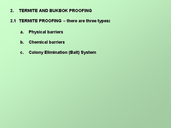 2. TERMITE AND BUKBOK PROOFING 2. 1 TERMITE PROOFING – there are three types: