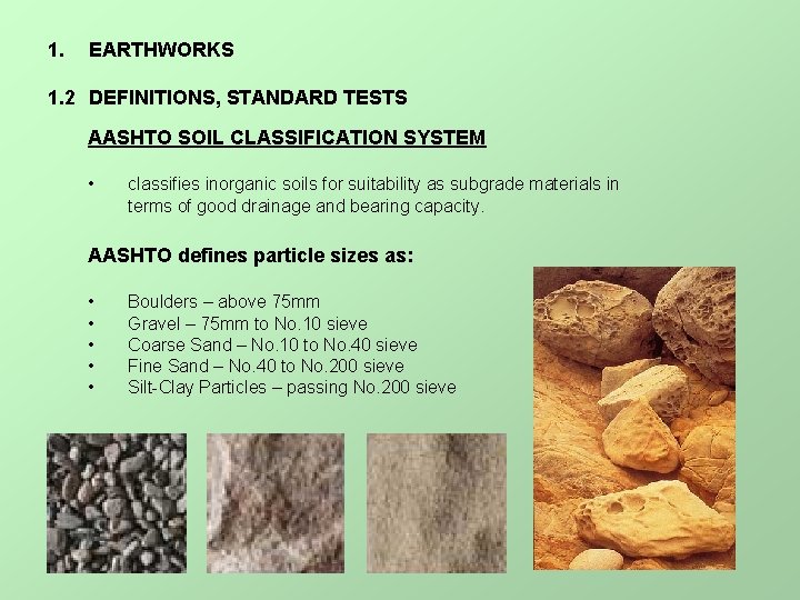1. EARTHWORKS 1. 2 DEFINITIONS, STANDARD TESTS AASHTO SOIL CLASSIFICATION SYSTEM • classifies inorganic