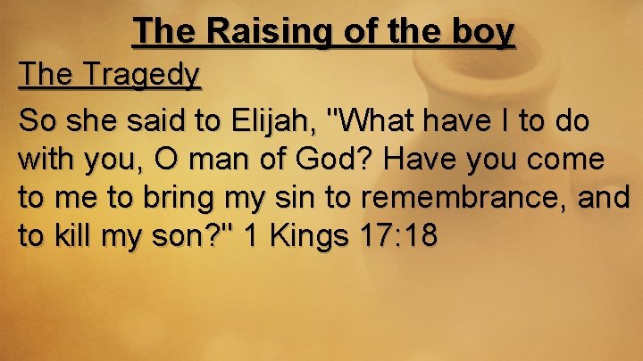 The Raising of the boy The Tragedy So she said to Elijah, "What have