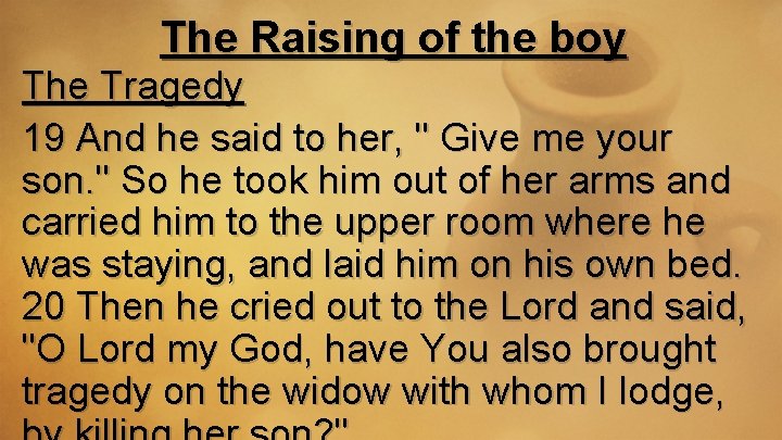 The Raising of the boy The Tragedy 19 And he said to her, "
