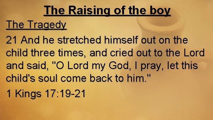 The Raising of the boy The Tragedy 21 And he stretched himself out on