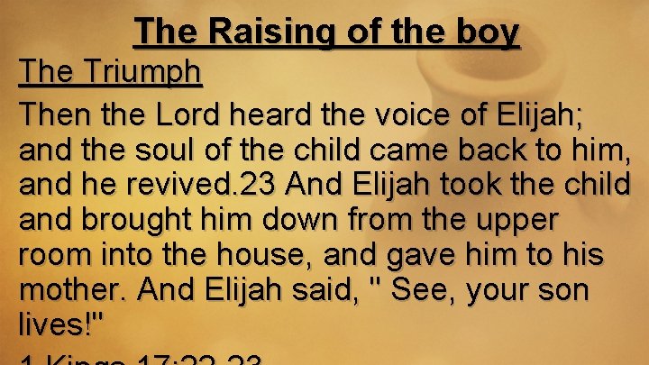 The Raising of the boy The Triumph Then the Lord heard the voice of