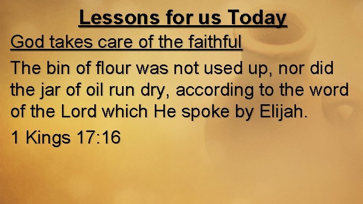 Lessons for us Today God takes care of the faithful The bin of flour