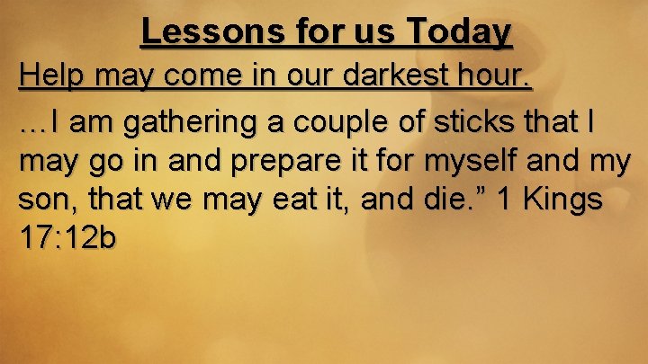 Lessons for us Today Help may come in our darkest hour. …I am gathering