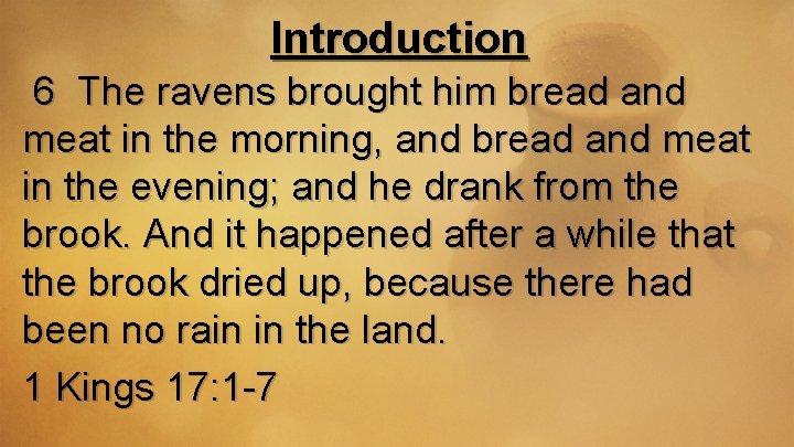 Introduction 6 The ravens brought him bread and meat in the morning, and bread