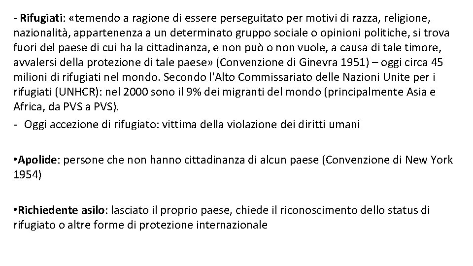 - Rifugiati: «temendo a ragione di essere perseguitato per motivi di razza, religione, nazionalità,