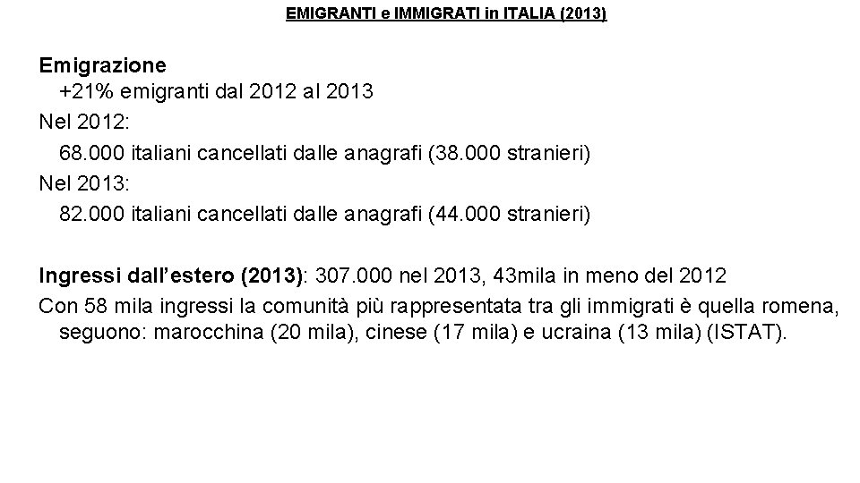 EMIGRANTI e IMMIGRATI in ITALIA (2013) Emigrazione +21% emigranti dal 2012 al 2013 Nel