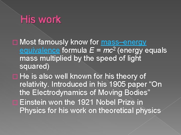 His work � Most famously know for mass–energy equivalence formula E = mc 2