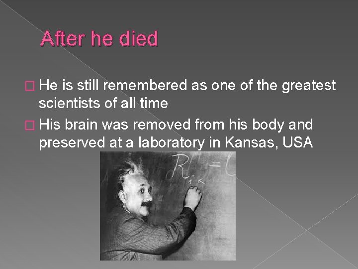 After he died � He is still remembered as one of the greatest scientists