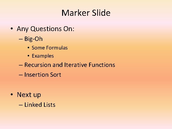 Marker Slide • Any Questions On: – Big-Oh • Some Formulas • Examples –