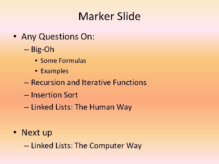 Marker Slide • Any Questions On: – Big-Oh • Some Formulas • Examples –