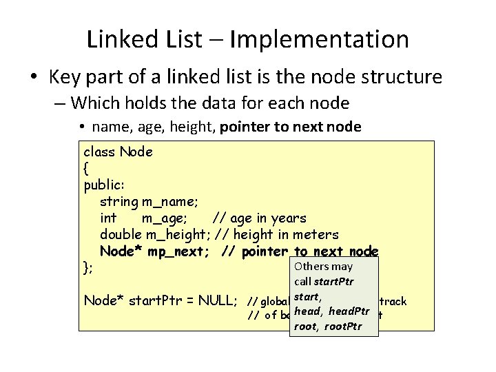 Linked List – Implementation • Key part of a linked list is the node