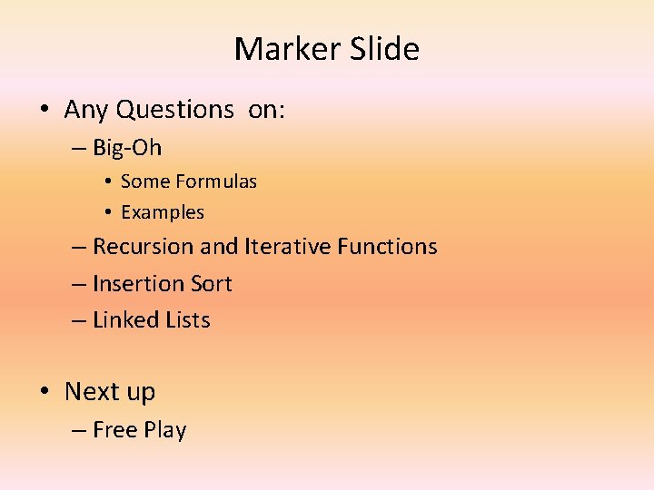 Marker Slide • Any Questions on: – Big-Oh • Some Formulas • Examples –