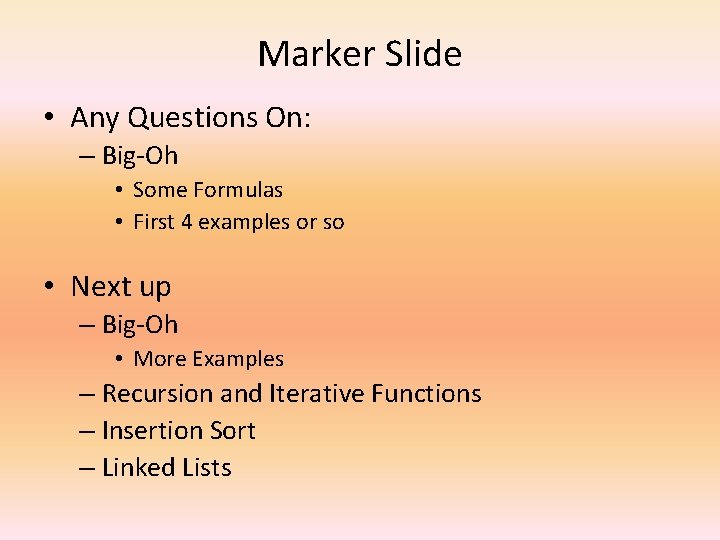 Marker Slide • Any Questions On: – Big-Oh • Some Formulas • First 4