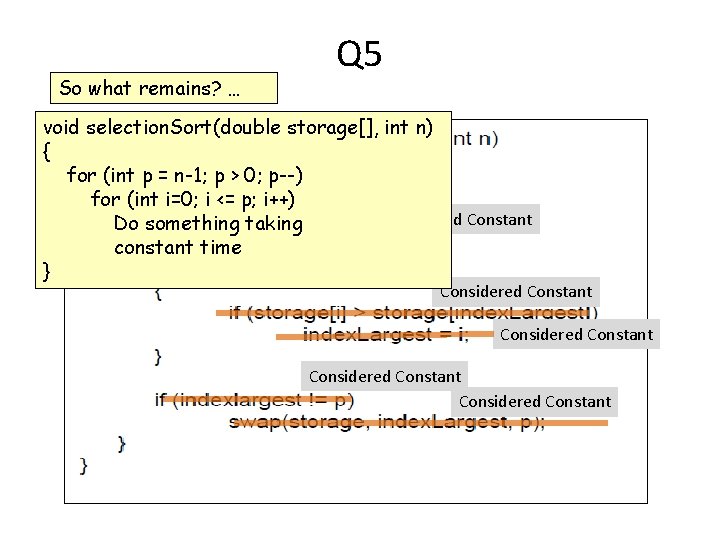 So what remains? … Q 5 void selection. Sort(double storage[], int n) { for