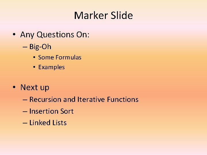 Marker Slide • Any Questions On: – Big-Oh • Some Formulas • Examples •