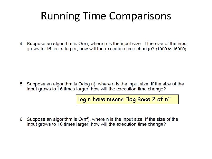 Running Time Comparisons log n here means “log Base 2 of n” 
