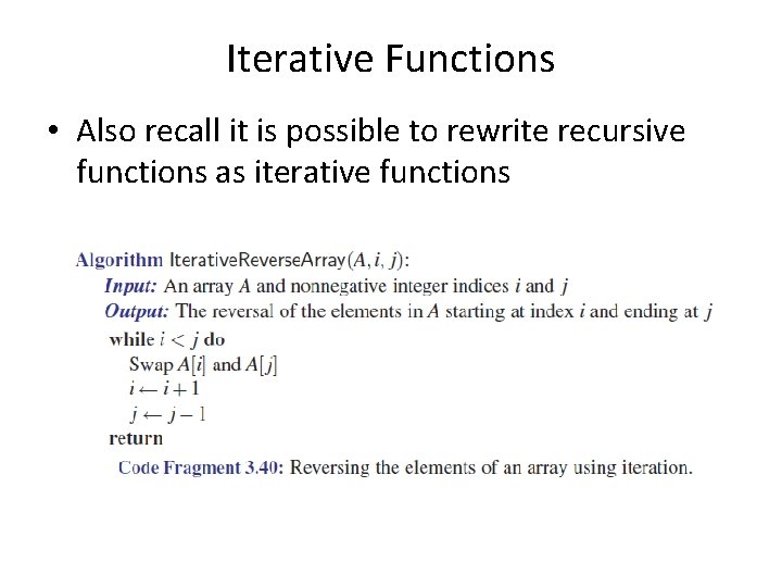 Iterative Functions • Also recall it is possible to rewrite recursive functions as iterative