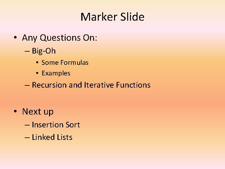 Marker Slide • Any Questions On: – Big-Oh • Some Formulas • Examples –