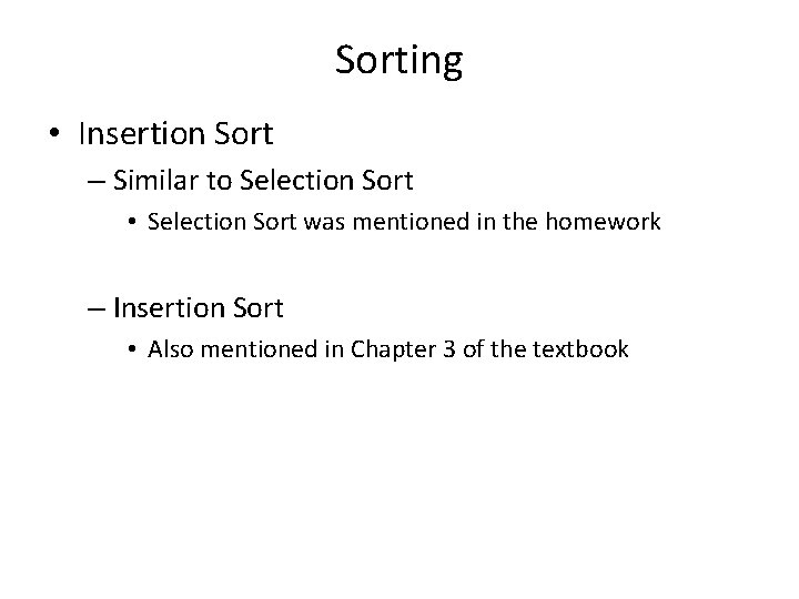 Sorting • Insertion Sort – Similar to Selection Sort • Selection Sort was mentioned