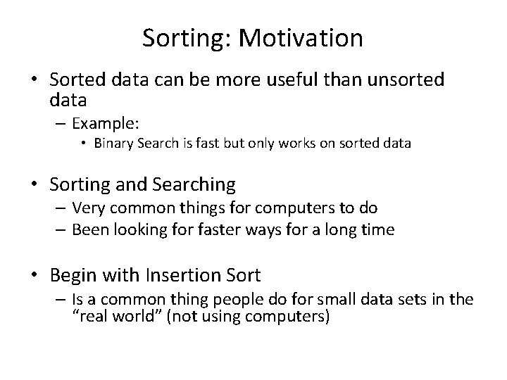 Sorting: Motivation • Sorted data can be more useful than unsorted data – Example: