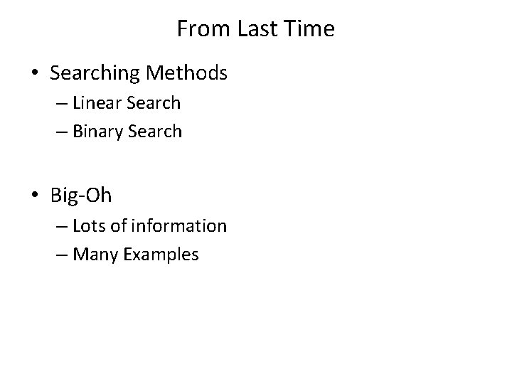 From Last Time • Searching Methods – Linear Search – Binary Search • Big-Oh