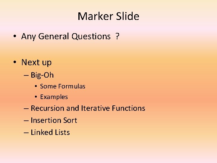 Marker Slide • Any General Questions ? • Next up – Big-Oh • Some