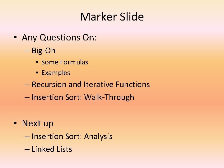 Marker Slide • Any Questions On: – Big-Oh • Some Formulas • Examples –