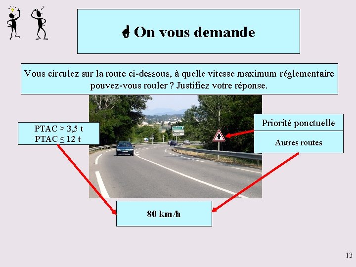  On vous demande Vous circulez sur la route ci-dessous, à quelle vitesse maximum