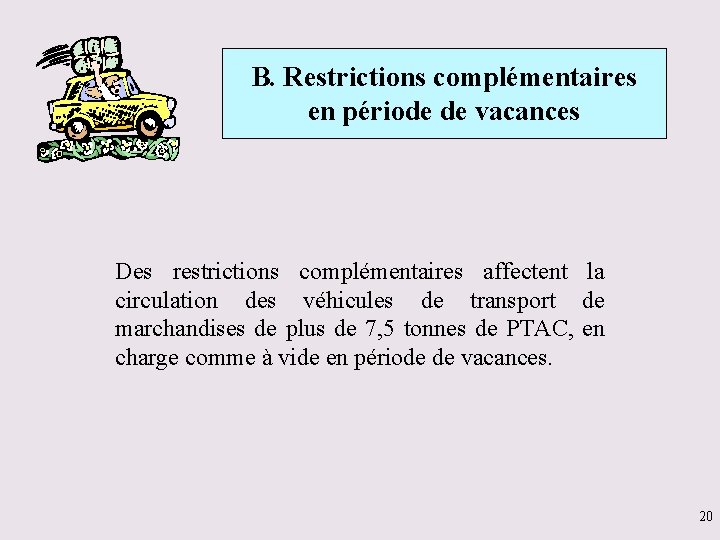 B. Restrictions complémentaires en période de vacances Des restrictions complémentaires affectent la circulation des