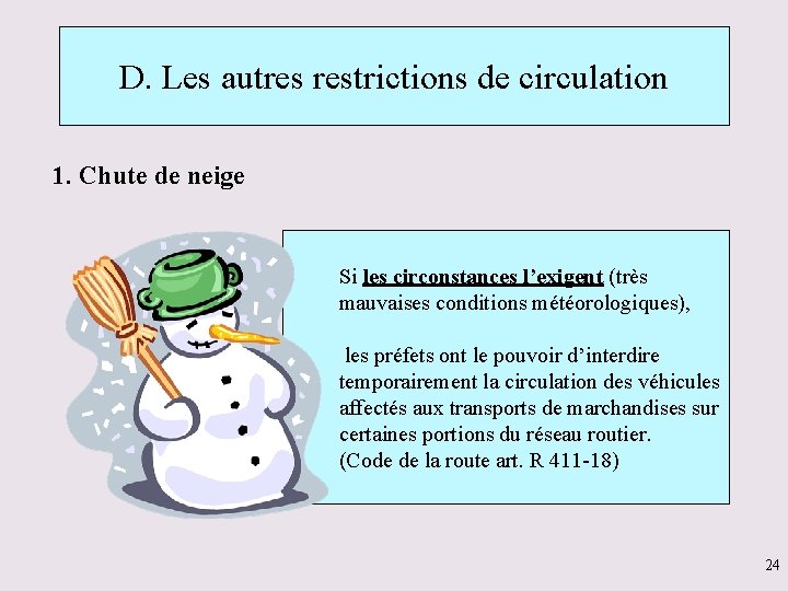 D. Les autres restrictions de circulation 1. Chute de neige Si les circonstances l’exigent