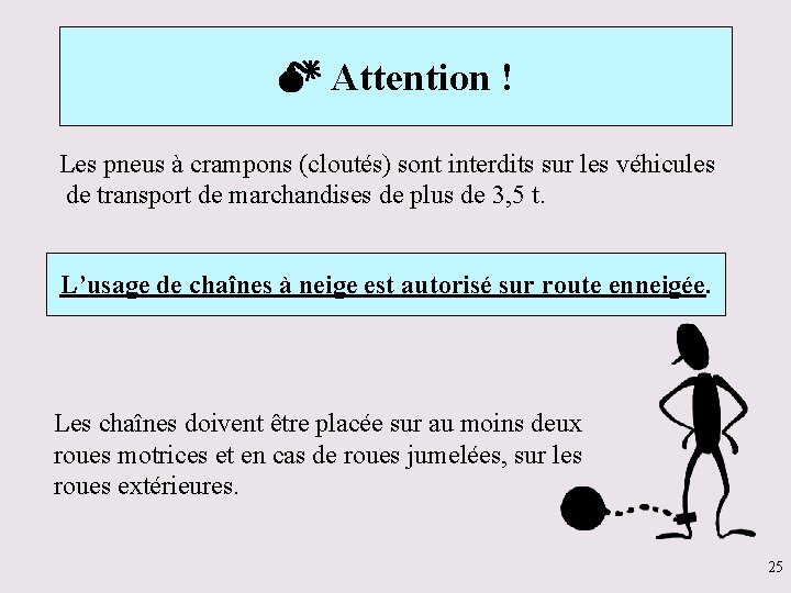  Attention ! Les pneus à crampons (cloutés) sont interdits sur les véhicules de