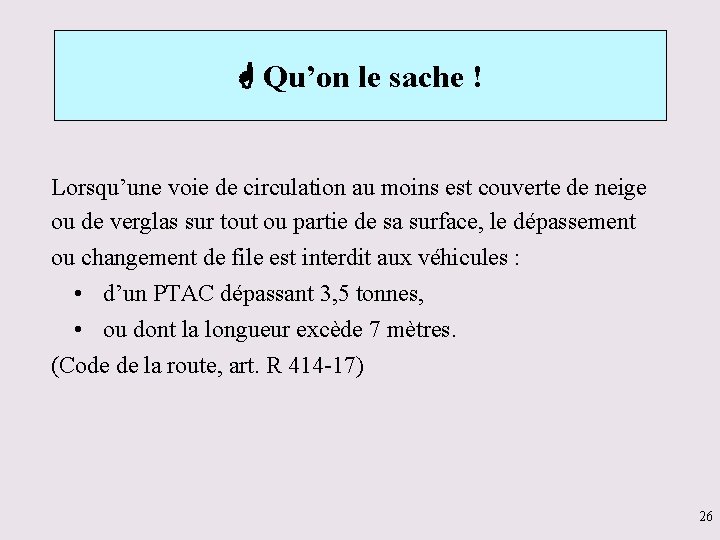  Qu’on le sache ! Lorsqu’une voie de circulation au moins est couverte de