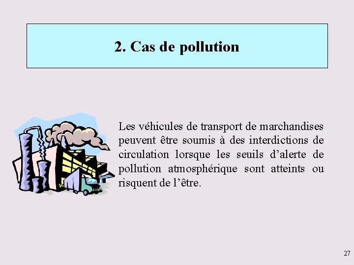 2. Cas de pollution Les véhicules de transport de marchandises peuvent être soumis à