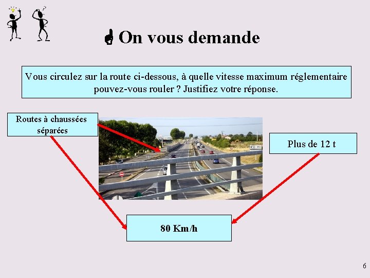  On vous demande Vous circulez sur la route ci-dessous, à quelle vitesse maximum