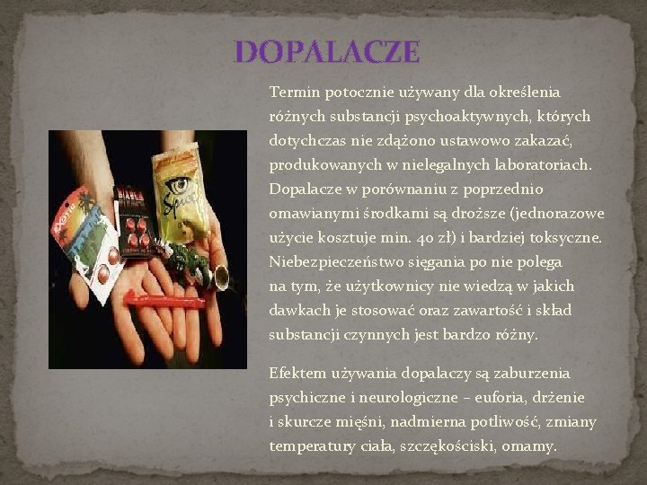 DOPALACZE Termin potocznie używany dla określenia różnych substancji psychoaktywnych, których dotychczas nie zdążono ustawowo