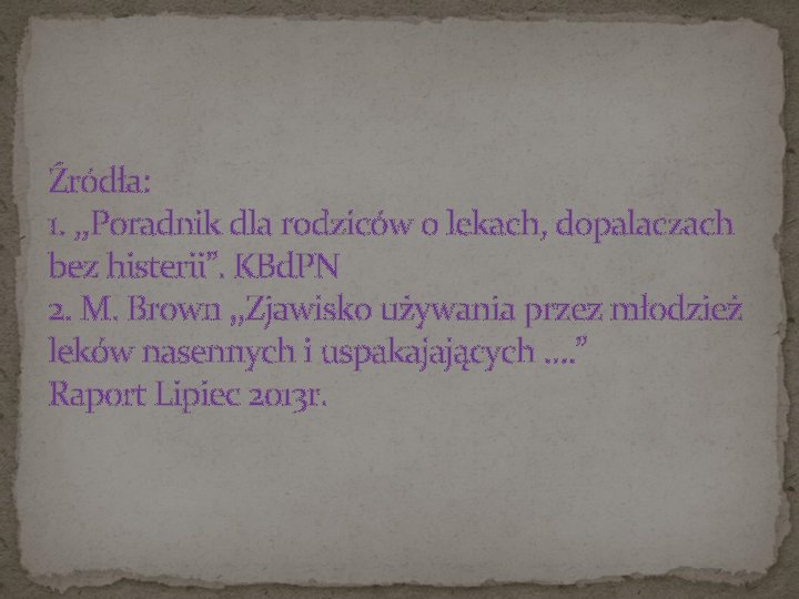 Źródła: 1. , , Poradnik dla rodziców o lekach, dopalaczach bez histerii”. KBd. PN