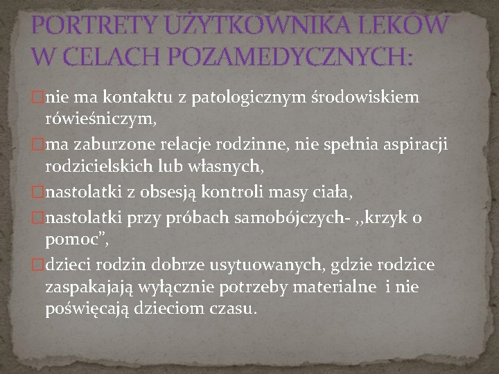 PORTRETY UŻYTKOWNIKA LEKÓW W CELACH POZAMEDYCZNYCH: �nie ma kontaktu z patologicznym środowiskiem rówieśniczym, �ma