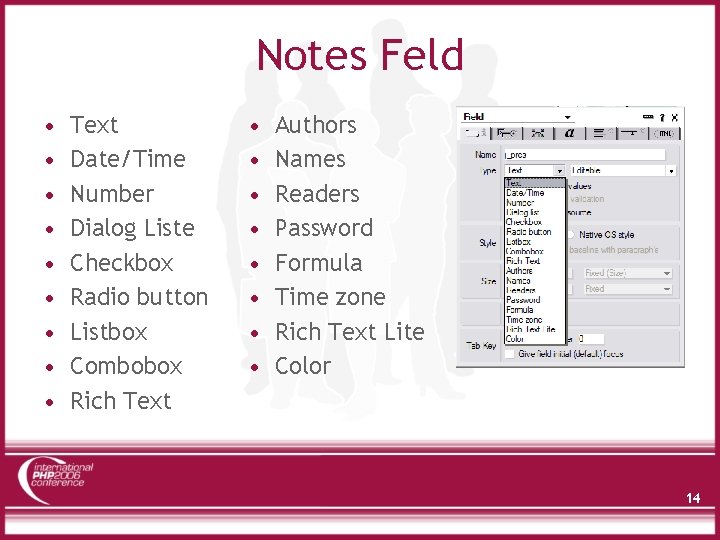 Notes Feld • • • Text Date/Time Number Dialog Liste Checkbox Radio button Listbox