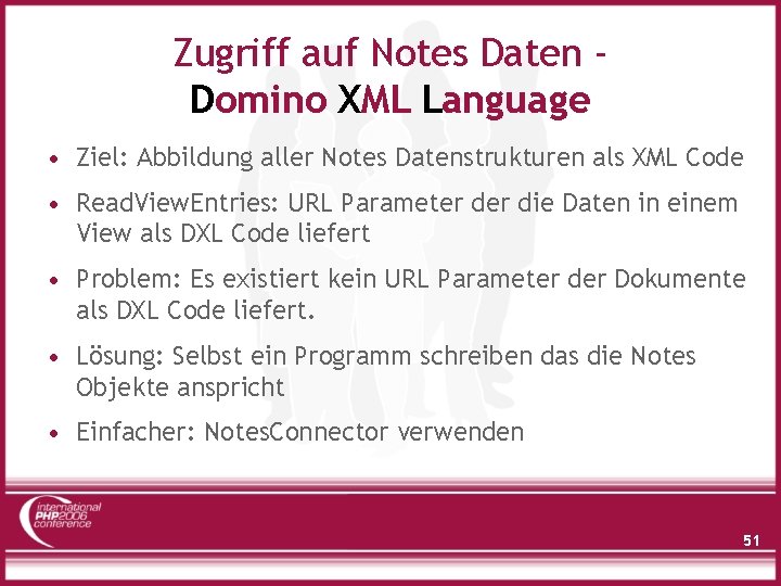 Zugriff auf Notes Daten Domino XML Language • Ziel: Abbildung aller Notes Datenstrukturen als