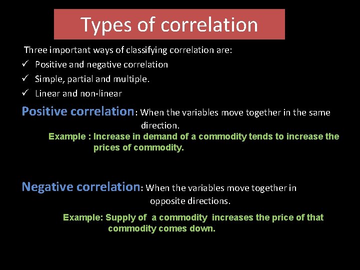 Types of correlation Three important ways of classifying correlation are: ü Positive and negative