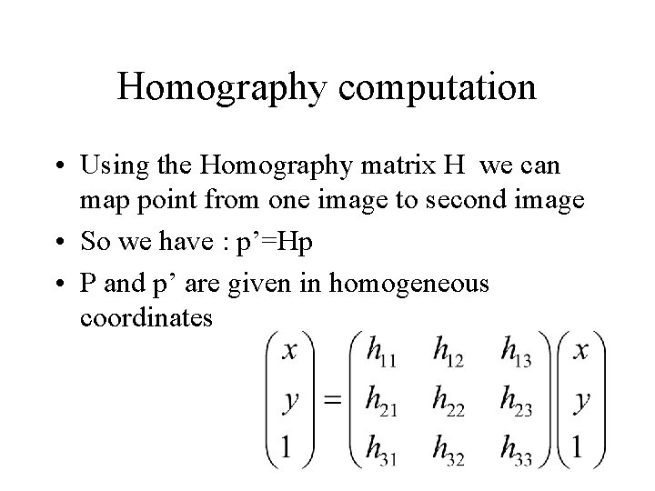 Homography computation • Using the Homography matrix H we can map point from one